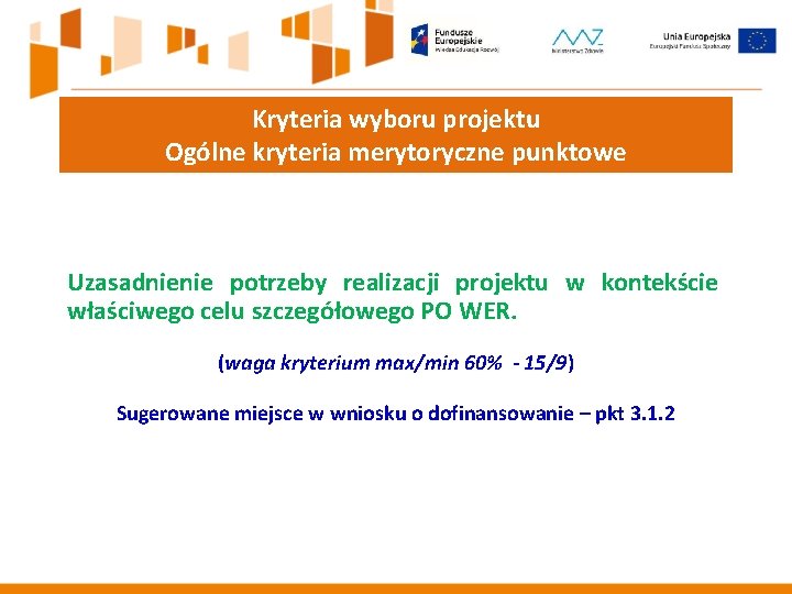 Kryteria wyboru projektu Ogólne kryteria merytoryczne punktowe Uzasadnienie potrzeby realizacji projektu w kontekście właściwego Kryteria wyboru projektu Ogólne kryteria merytoryczne punktowe Uzasadnienie potrzeby realizacji projektu w kontekście właściwego