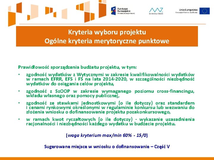 Kryteria wyboru projektu Ogólne kryteria merytoryczne punktowe Prawidłowość sporządzenia budżetu projektu, w tym: •