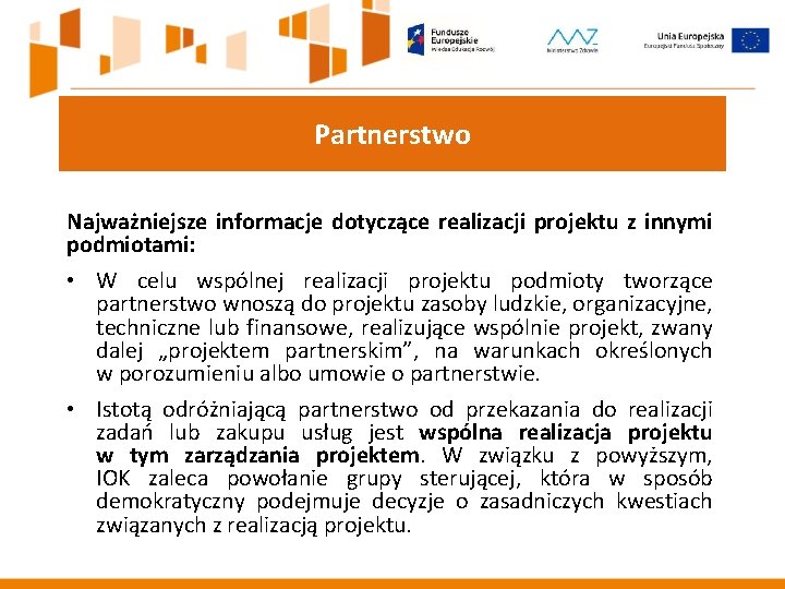 Partnerstwo Najważniejsze informacje dotyczące realizacji projektu z innymi podmiotami: • W celu wspólnej realizacji Partnerstwo Najważniejsze informacje dotyczące realizacji projektu z innymi podmiotami: • W celu wspólnej realizacji