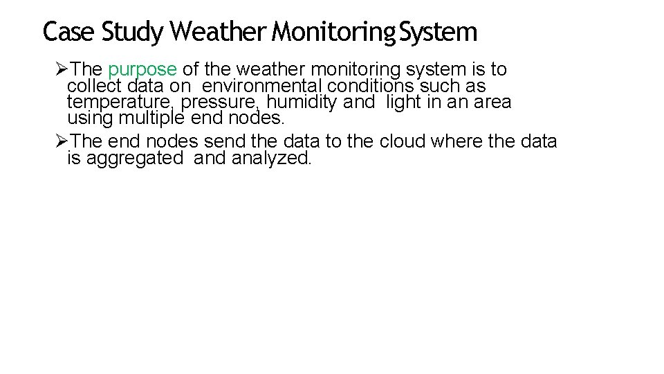 Case Study Weather Monitoring System The purpose of the weather monitoring system is to