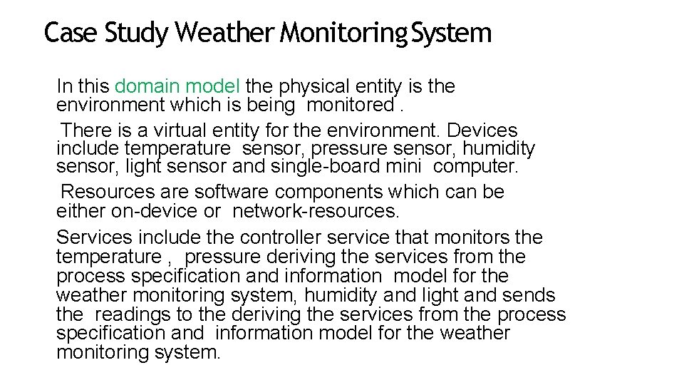 Case Study Weather Monitoring System In this domain model the physical entity is the