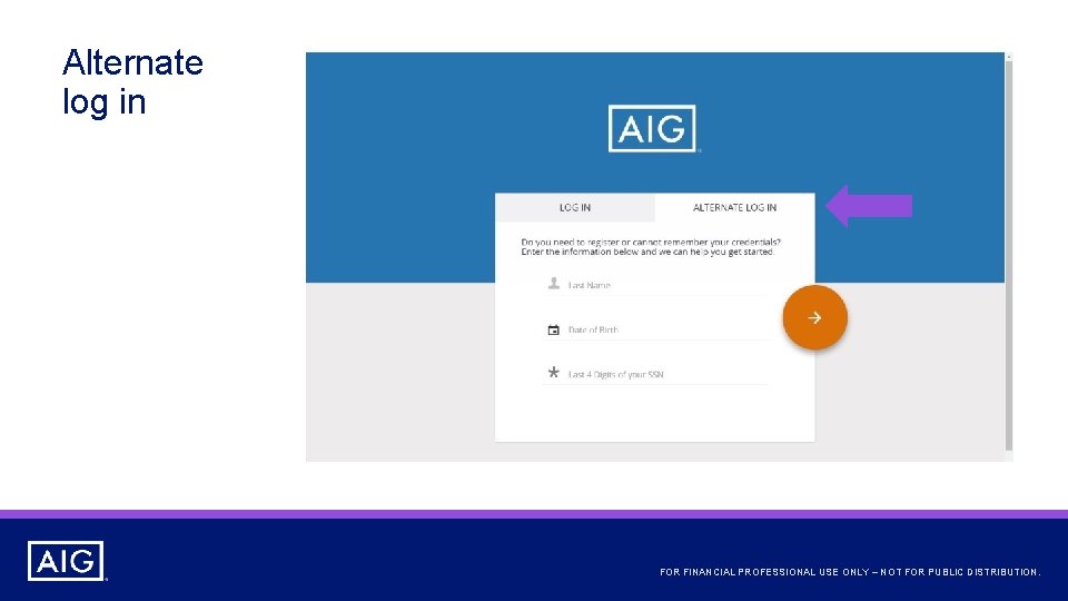 Alternate log in FOR FINANCIAL PROFESSIONAL USE ONLY – NOT FOR PUBLIC DISTRIBUTION. 
