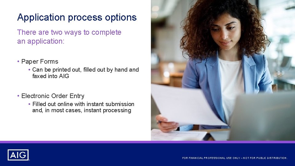 Application process options There are two ways to complete an application: • Paper Forms