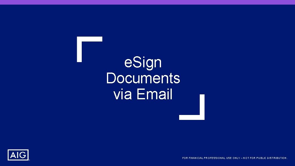 e. Sign Documents via Email FOR FINANCIAL PROFESSIONAL USE ONLY – NOT FOR PUBLIC