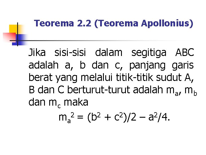 Teorema 2. 2 (Teorema Apollonius) Jika sisi-sisi dalam segitiga ABC adalah a, b dan
