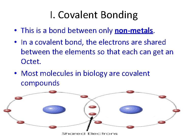 I. Covalent Bonding • This is a bond between only non-metals. • In a