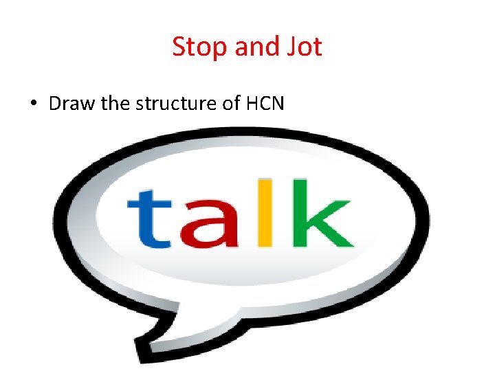 Stop and Jot • Draw the structure of HCN 
