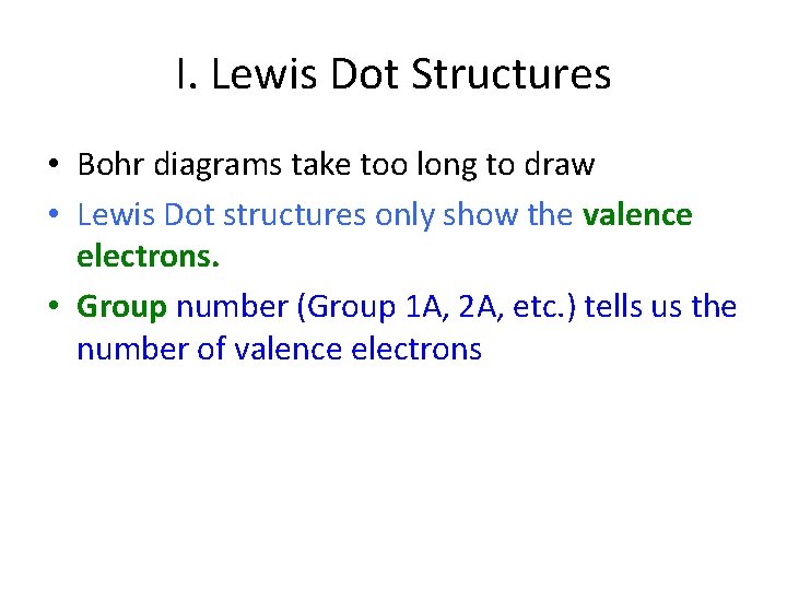 I. Lewis Dot Structures • Bohr diagrams take too long to draw • Lewis