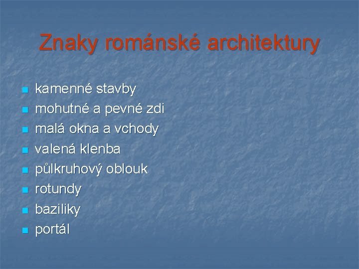 Znaky románské architektury n n n n kamenné stavby mohutné a pevné zdi malá