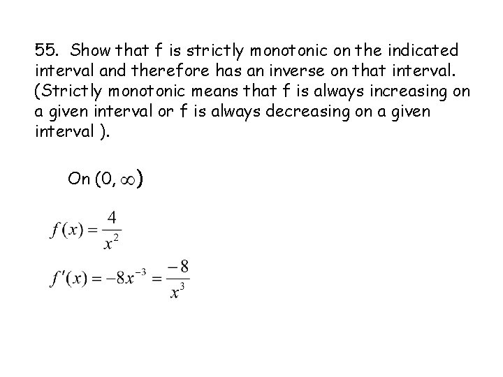 55. Show that f is strictly monotonic on the indicated interval and therefore has 55. Show that f is strictly monotonic on the indicated interval and therefore has
