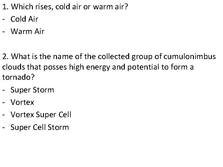 1. Which rises, cold air or warm air? - Cold Air - Warm Air