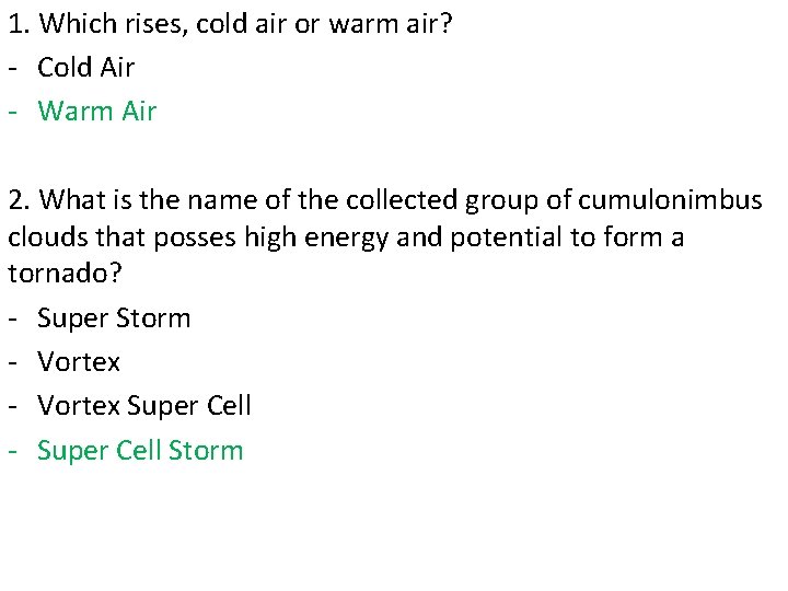 1. Which rises, cold air or warm air? - Cold Air - Warm Air