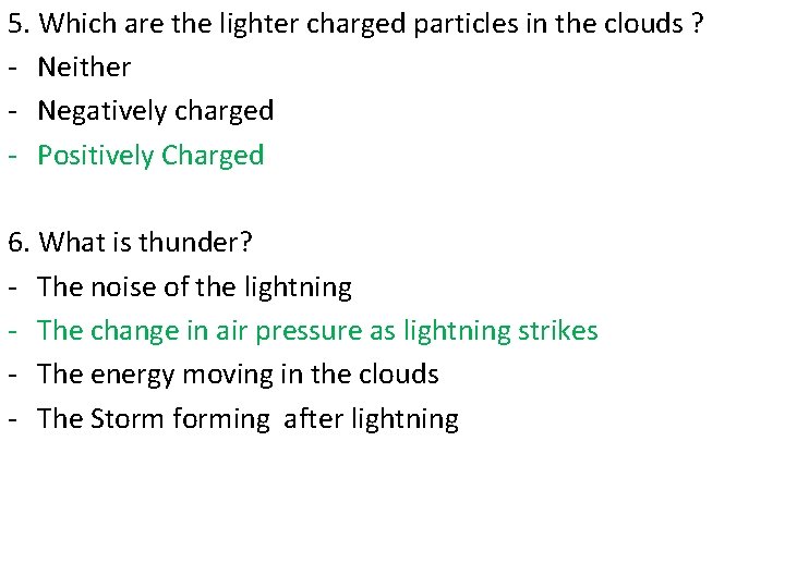 5. Which are the lighter charged particles in the clouds ? - Neither -