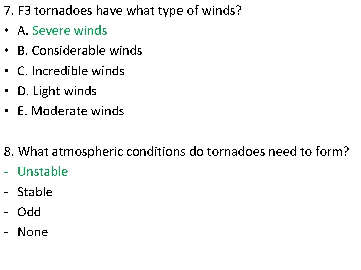 7. F 3 tornadoes have what type of winds? • A. Severe winds •