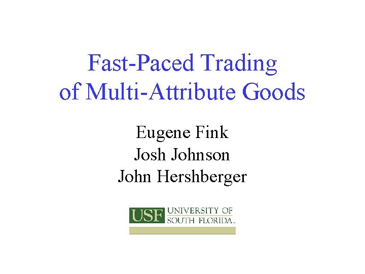 Fast-Paced Trading of Multi-Attribute Goods Eugene Fink Josh Johnson John Hershberger 