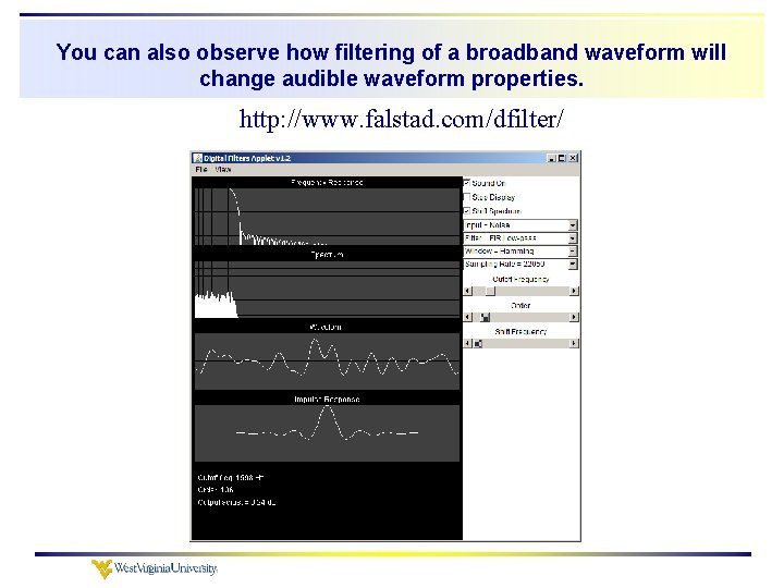 You can also observe how filtering of a broadband waveform will change audible waveform