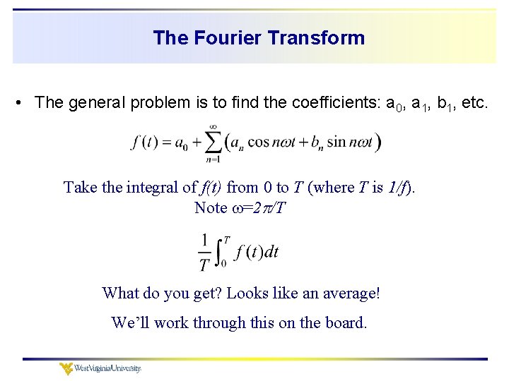 The Fourier Transform • The general problem is to find the coefficients: a 0,