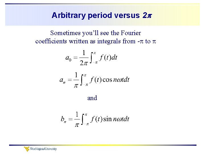 Arbitrary period versus 2 Sometimes you’ll see the Fourier coefficients written as integrals from