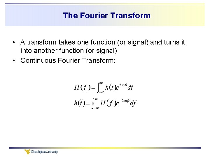 The Fourier Transform • A transform takes one function (or signal) and turns it