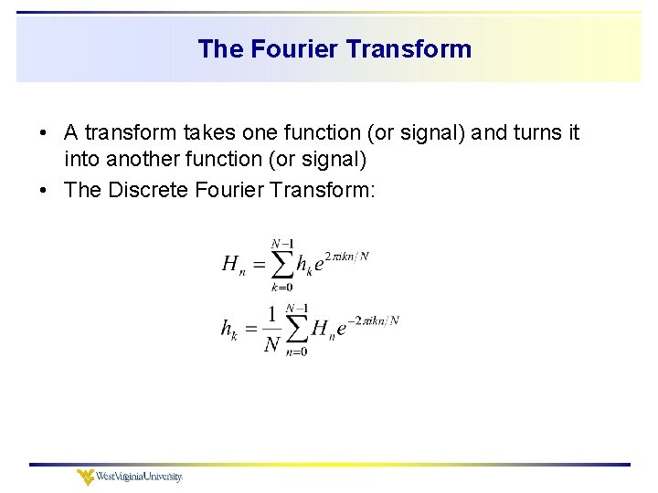 The Fourier Transform • A transform takes one function (or signal) and turns it