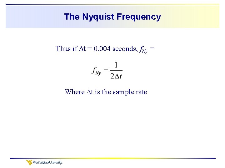 The Nyquist Frequency Thus if t = 0. 004 seconds, f. Ny = Where