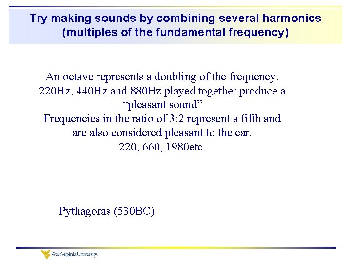 Try making sounds by combining several harmonics (multiples of the fundamental frequency) An octave