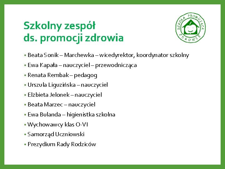 Szkolny zespół ds. promocji zdrowia • Beata Sonik – Marchewka – wicedyrektor, koordynator szkolny