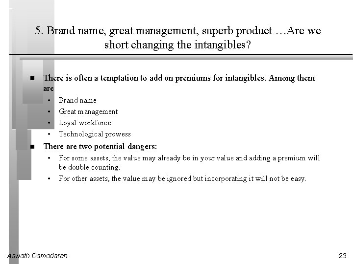 5. Brand name, great management, superb product …Are we short changing the intangibles? There