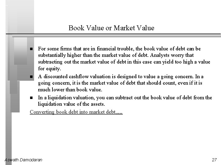 Book Value or Market Value For some firms that are in financial trouble, the
