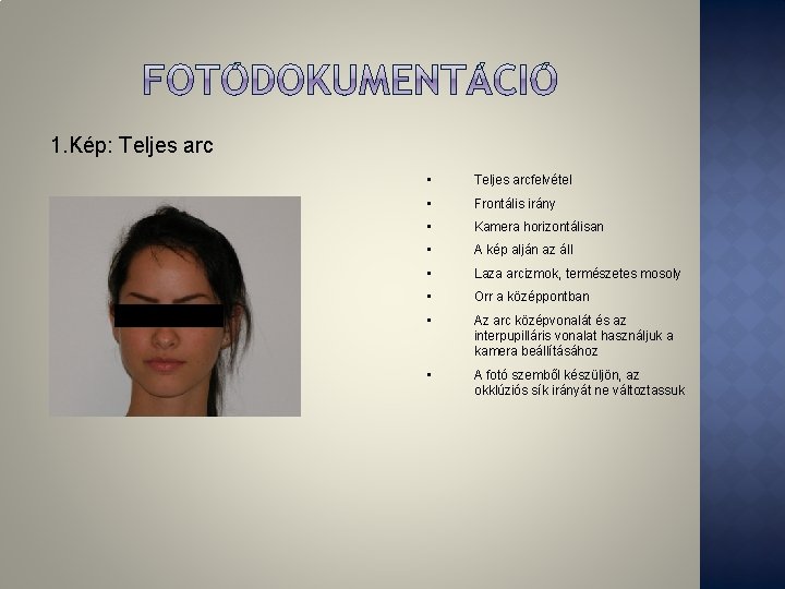 1. Kép: Teljes arc • Teljes arcfelvétel • Frontális irány • Kamera horizontálisan • 1. Kép: Teljes arc • Teljes arcfelvétel • Frontális irány • Kamera horizontálisan •