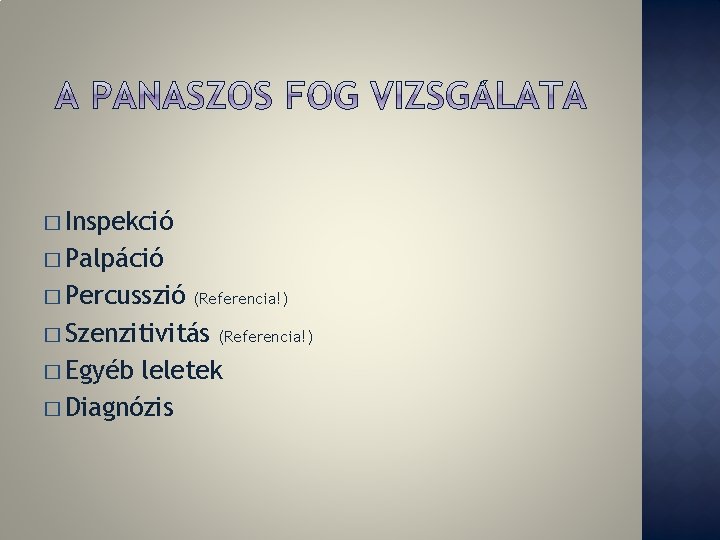 � Inspekció � Palpáció � Percusszió (Referencia!) � Szenzitivitás (Referencia!) � Egyéb leletek � � Inspekció � Palpáció � Percusszió (Referencia!) � Szenzitivitás (Referencia!) � Egyéb leletek �