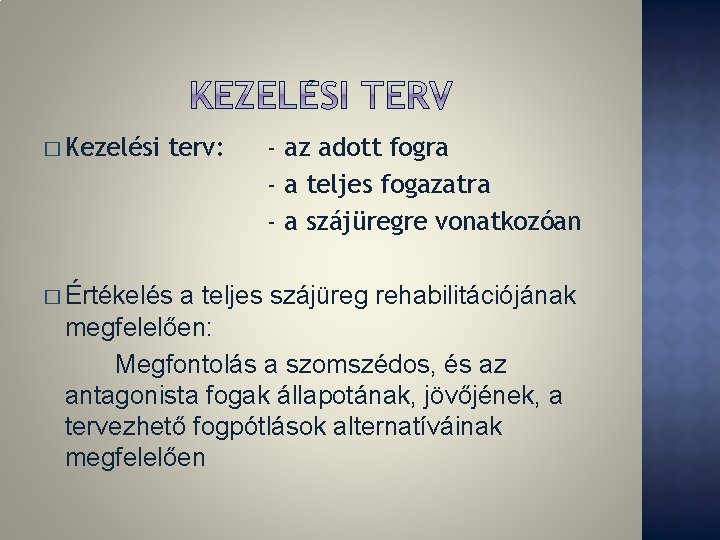 � Kezelési terv: � Értékelés - az adott fogra - a teljes fogazatra - � Kezelési terv: � Értékelés - az adott fogra - a teljes fogazatra -