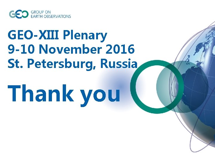 GEO-XIII Plenary 9 -10 November 2016 St. Petersburg, Russia Thank you 