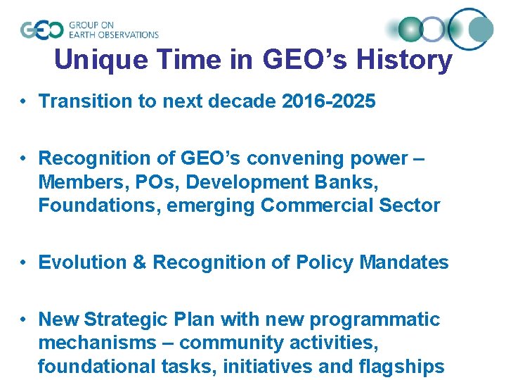 Unique Time in GEO’s History • Transition to next decade 2016 -2025 • Recognition