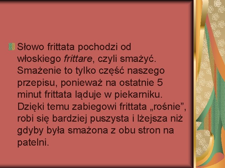 Słowo frittata pochodzi od włoskiego frittare, czyli smażyć. Smażenie to tylko część naszego przepisu,