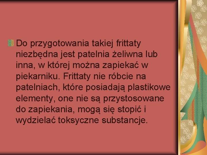 Do przygotowania takiej frittaty niezbędna jest patelnia żeliwna lub inna, w której można zapiekać