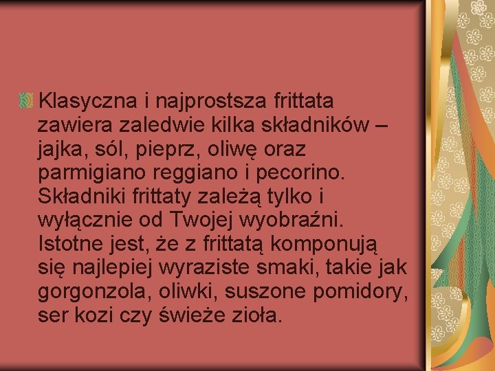 Klasyczna i najprostsza frittata zawiera zaledwie kilka składników – jajka, sól, pieprz, oliwę oraz