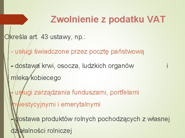 Zwolnienie z podatku VAT Określa art. 43 ustawy, np. : - usługi świadczone przez