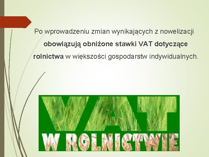Po wprowadzeniu zmian wynikających z nowelizacji obowiązują obniżone stawki VAT dotyczące rolnictwa w większości