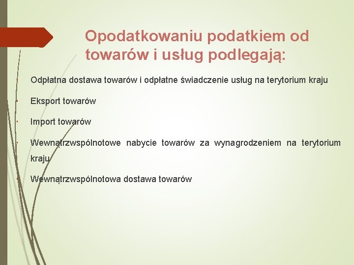 Opodatkowaniu podatkiem od towarów i usług podlegają: Odpłatna dostawa towarów i odpłatne świadczenie usług