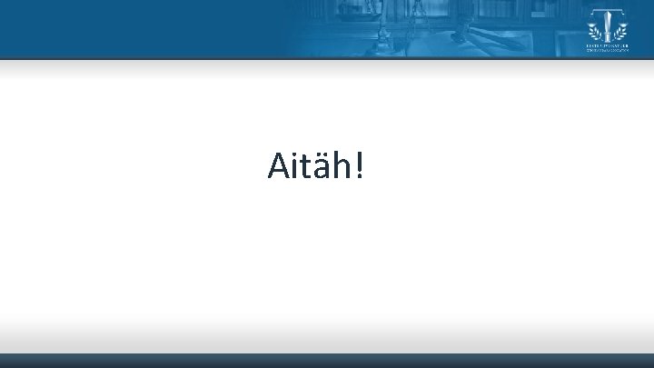 Aitäh! 