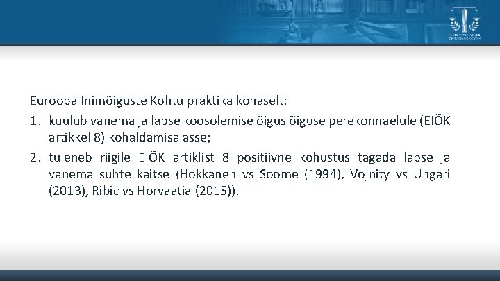 Euroopa Inimõiguste Kohtu praktika kohaselt: 1. kuulub vanema ja lapse koosolemise õiguse perekonnaelule (EIÕK