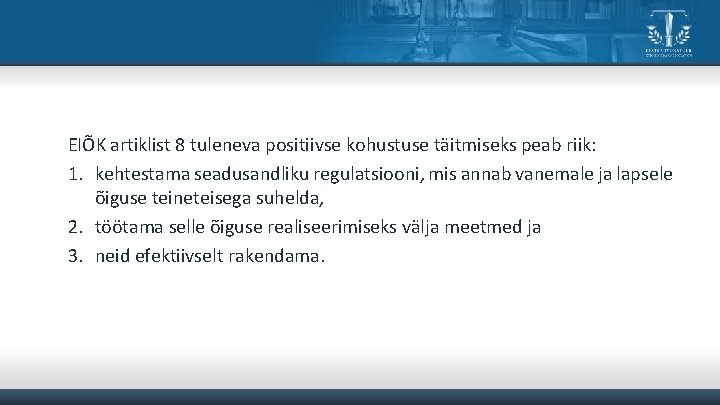 EIÕK artiklist 8 tuleneva positiivse kohustuse täitmiseks peab riik: 1. kehtestama seadusandliku regulatsiooni, mis