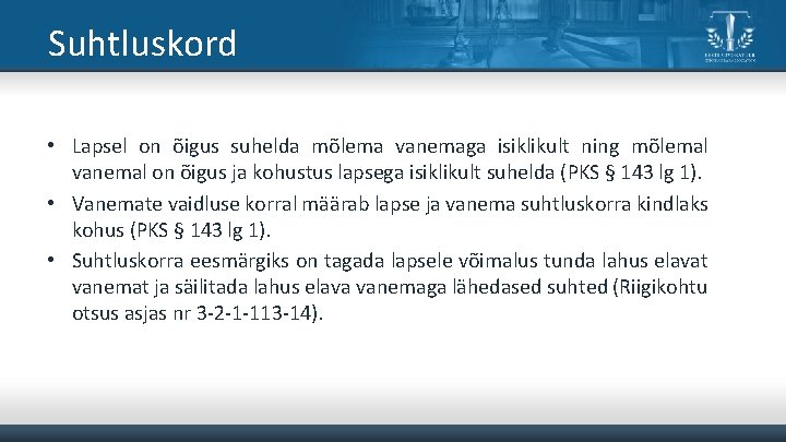 Suhtluskord • Lapsel on õigus suhelda mõlema vanemaga isiklikult ning mõlemal vanemal on õigus