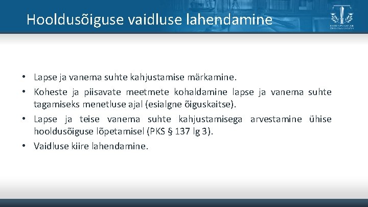 Hooldusõiguse vaidluse lahendamine • Lapse ja vanema suhte kahjustamise märkamine. • Koheste ja piisavate