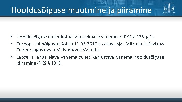 Hooldusõiguse muutmine ja piiramine • Hooldusõiguse üleandmine lahus elavale vanemale (PKS § 138 lg