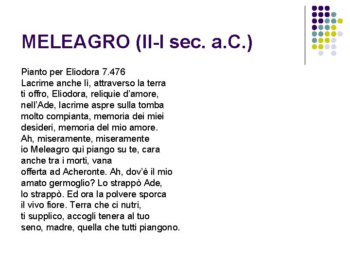 MELEAGRO (II-I sec. a. C. ) Pianto per Eliodora 7. 476 Lacrime anche lì,