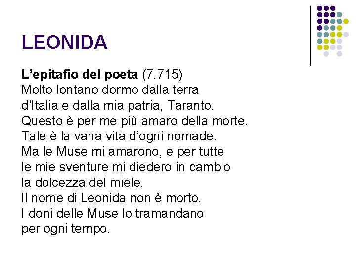 LEONIDA L’epitafio del poeta (7. 715) Molto lontano dormo dalla terra d’Italia e dalla
