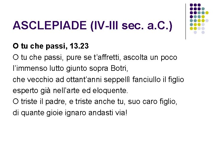 ASCLEPIADE (IV-III sec. a. C. ) O tu che passi, 13. 23 O tu