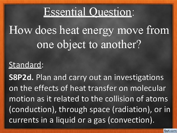 Essential Question: How does heat energy move from one object to another? Standard: S